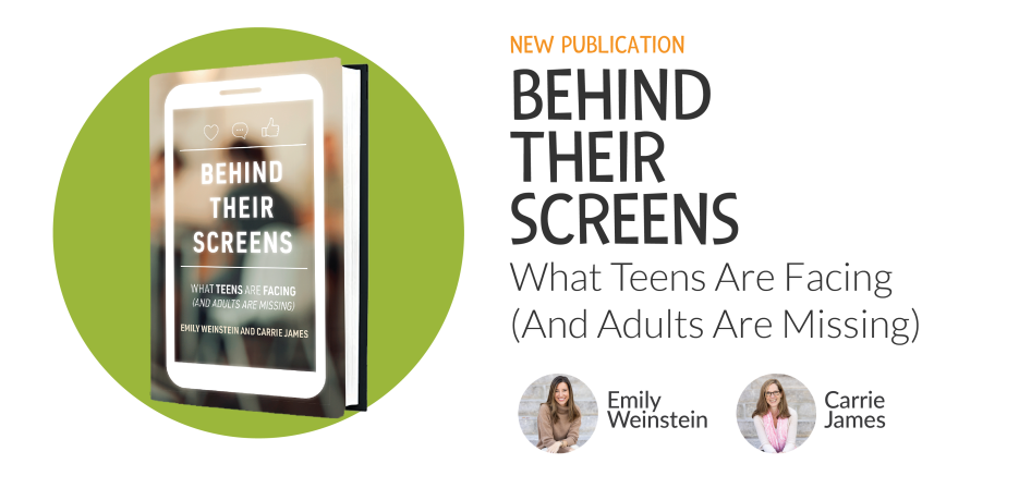 New Publication - Behind Their Screens: What Teens Are Facing (And Adults Are Missing). Images of authors Emily Weinstein & Carrie James.