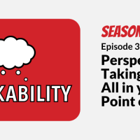 Thinkability Season 4, Episode 3 Perspective Taking: It's All in your Point of View