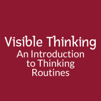 Visible Thinking An Introduction to Thinking Routines