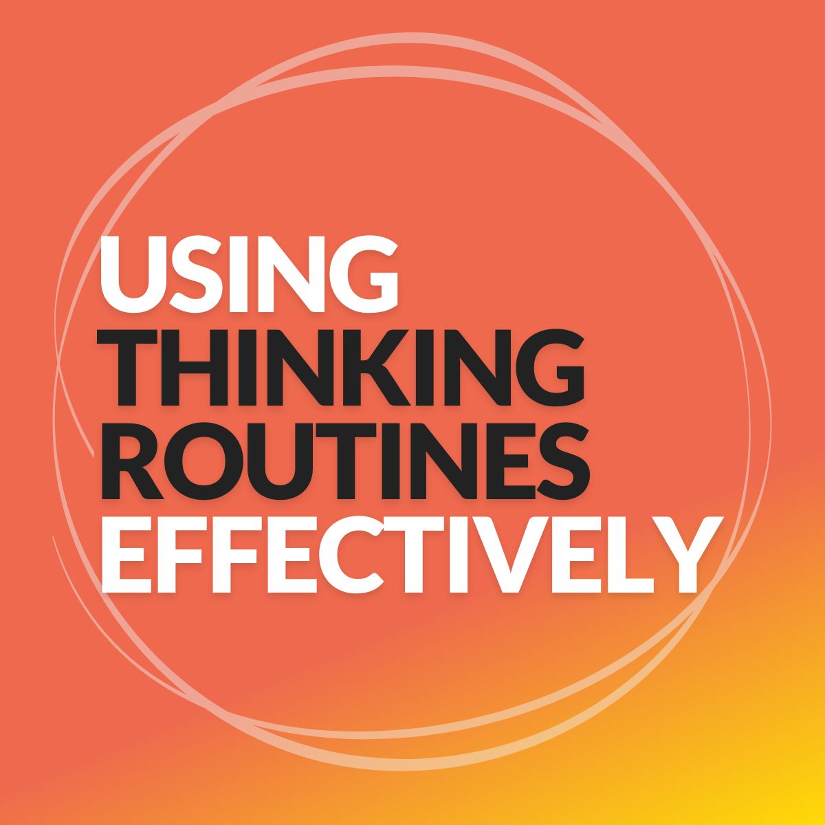 Using Thinking Routines Effectively Using Thinking Routines Effectively