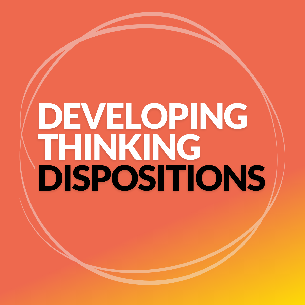 Developing Thinking Dispositions Developing Thinking Dispositions