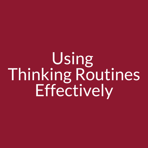 Using Thinking Routines Effectively