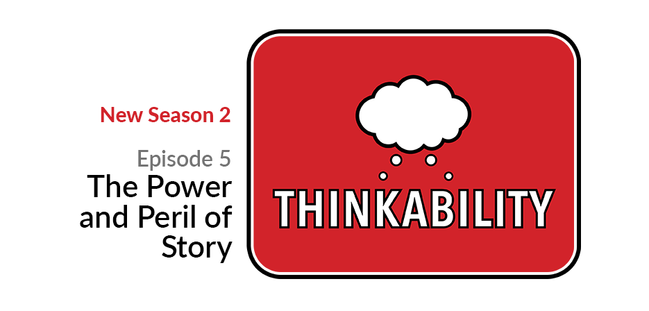 The Power and Peril of Story