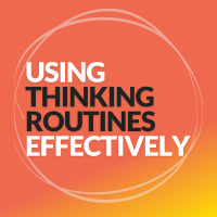 Using Thinking Routines Effectively