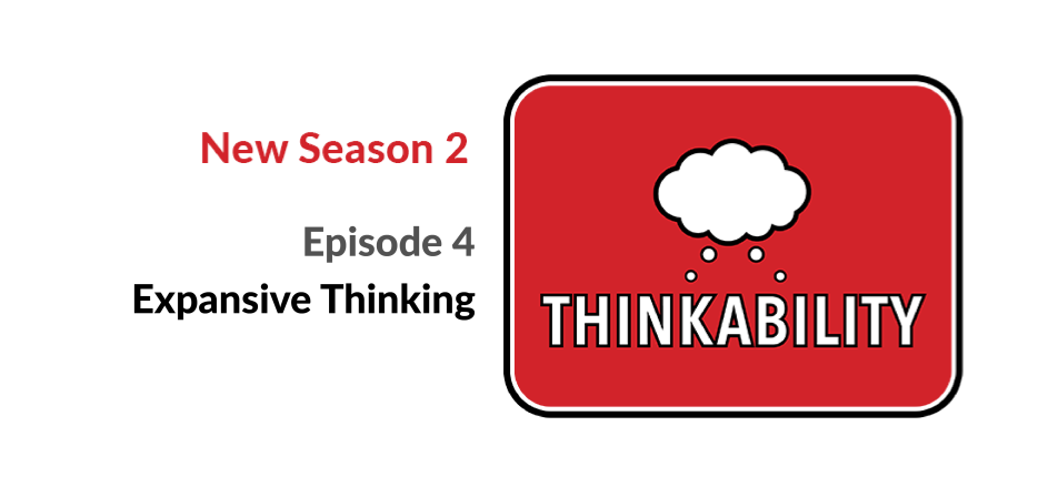 Thinkability Season 2 Episode 4 Expansive Thinking