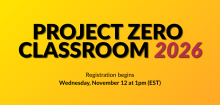 Project Zero Classroom 2026 Registration begins Wednesday, November 12 at 1pm EST